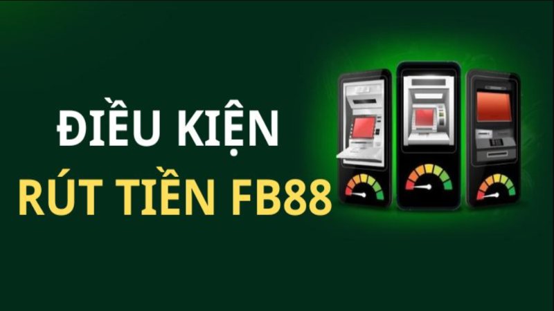 Rút tiền FB88: Hướng dẫn chi tiết thực hiện chính xác 1 Điều kiện cần phải thực hiện nếu muốn rút tiền FB88 thành công